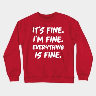 It's Fine I'm Fine Everything is Fine Crewneck Sweatshirt